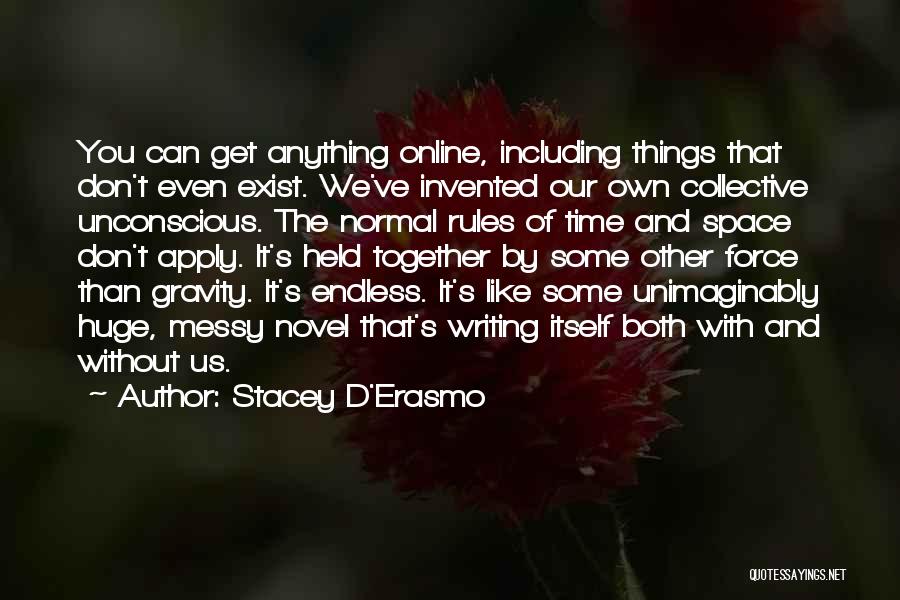 You Can't Force Anything Quotes By Stacey D'Erasmo