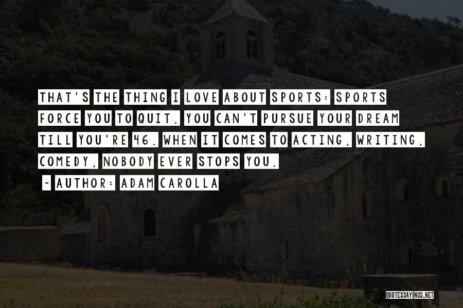 You Can't Force Love Quotes By Adam Carolla