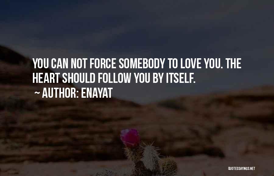 You Can't Force Love Quotes By Enayat