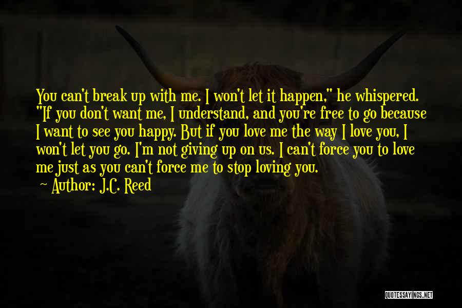 You Can't Force Love Quotes By J.C. Reed