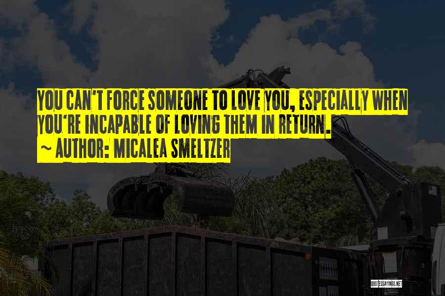You Can't Force Love Quotes By Micalea Smeltzer