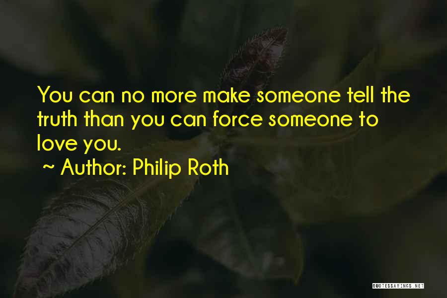 You Can't Force Love Quotes By Philip Roth