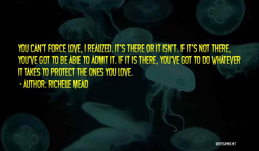 You Can't Force Love Quotes By Richelle Mead