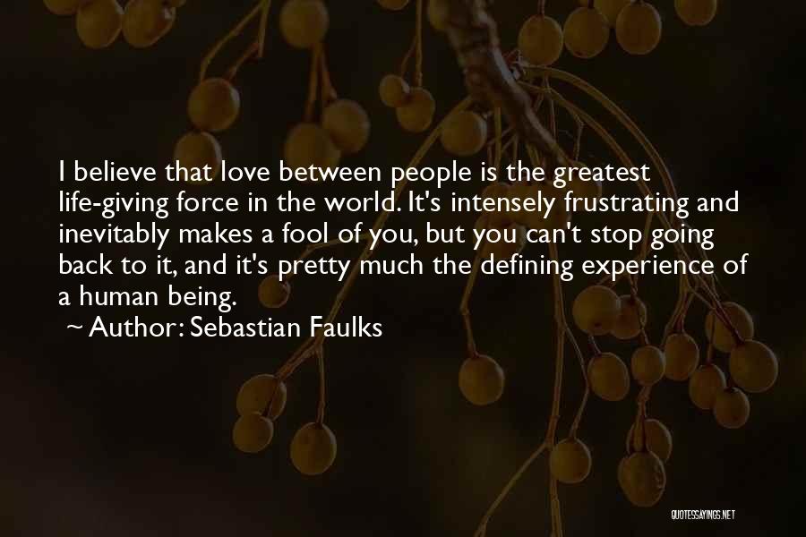 You Can't Force Love Quotes By Sebastian Faulks