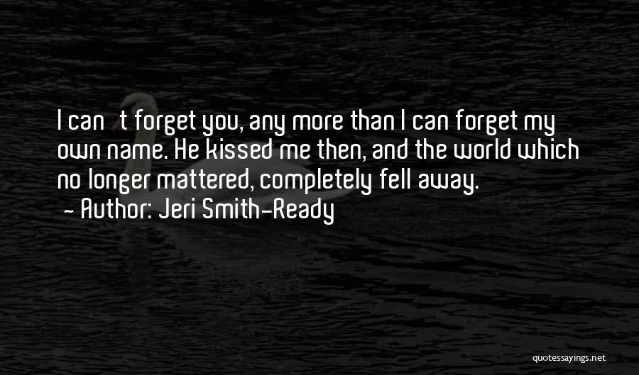 You Can't Forget Me Quotes By Jeri Smith-Ready