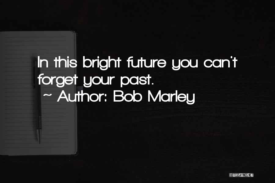 You Can't Forget Your Past Quotes By Bob Marley