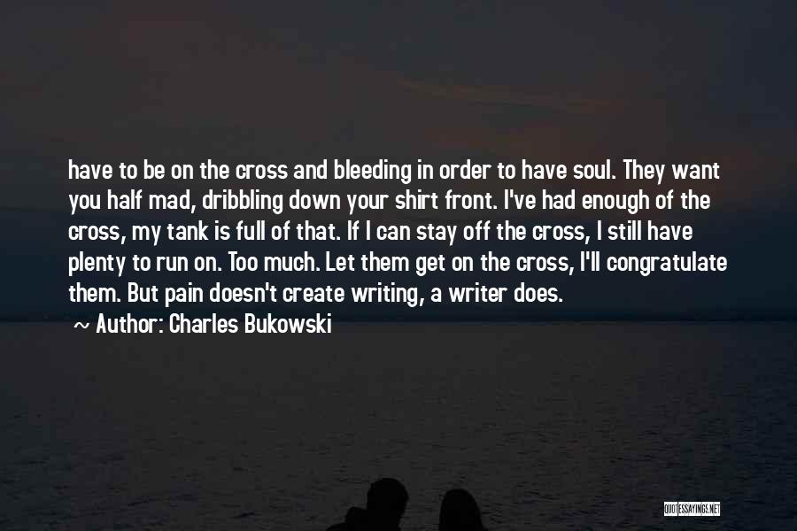 You Can't Get Mad Quotes By Charles Bukowski