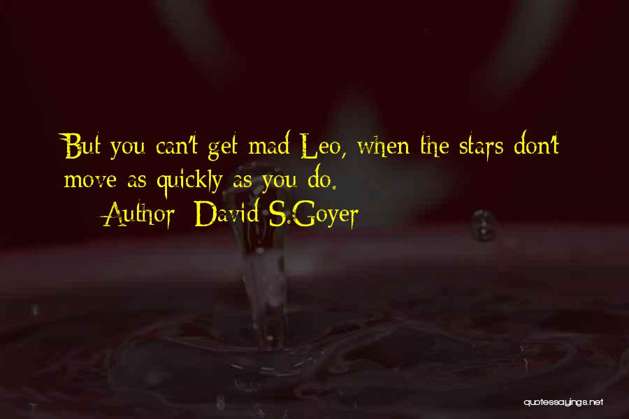 You Can't Get Mad Quotes By David S.Goyer