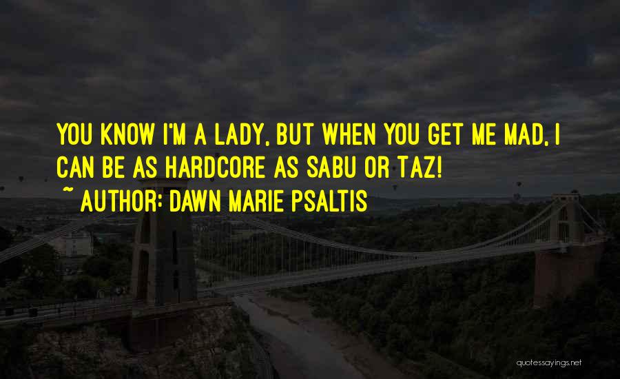 You Can't Get Mad Quotes By Dawn Marie Psaltis