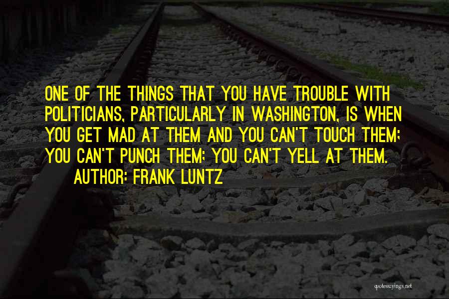 You Can't Get Mad Quotes By Frank Luntz