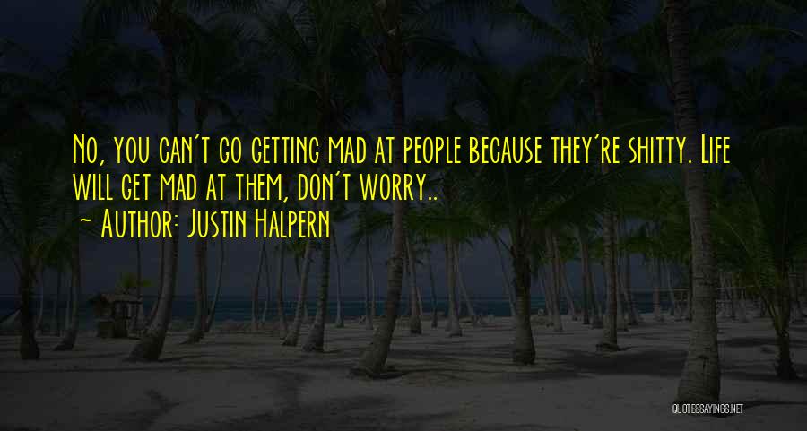 You Can't Get Mad Quotes By Justin Halpern
