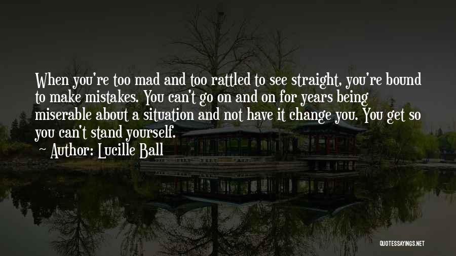 You Can't Get Mad Quotes By Lucille Ball