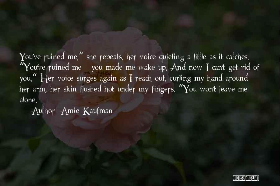 You Can't Get Rid Of Me Quotes By Amie Kaufman