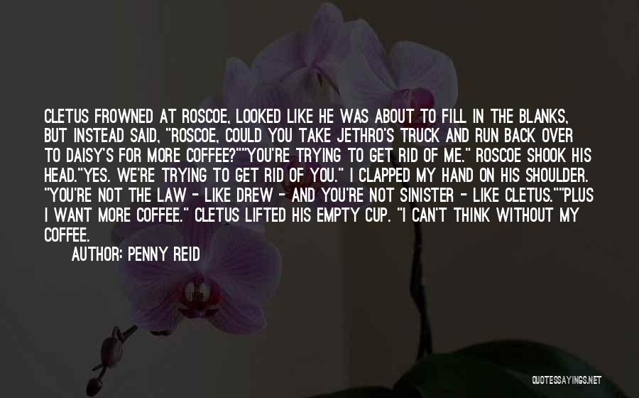 You Can't Get Rid Of Me Quotes By Penny Reid