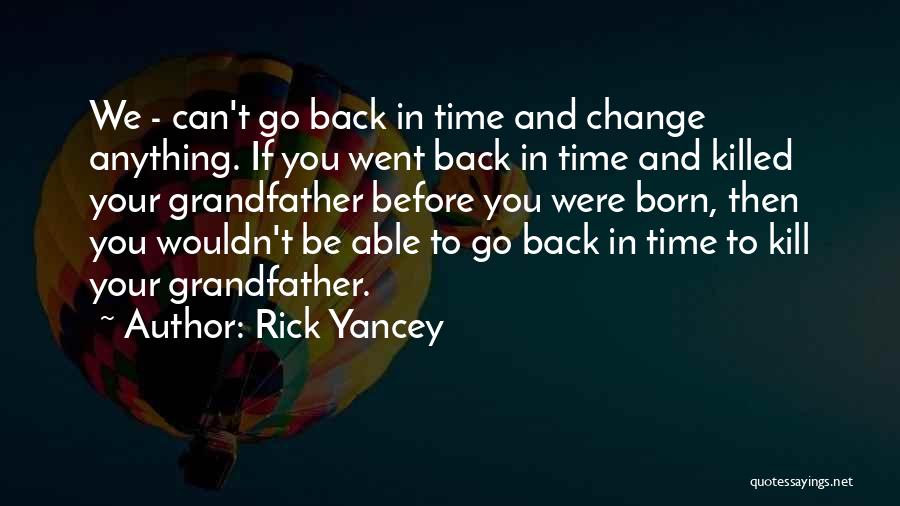 You Can't Go Back In Time Quotes By Rick Yancey