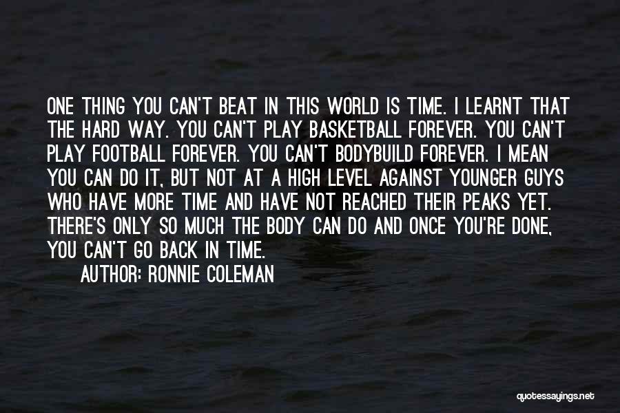 You Can't Go Back In Time Quotes By Ronnie Coleman