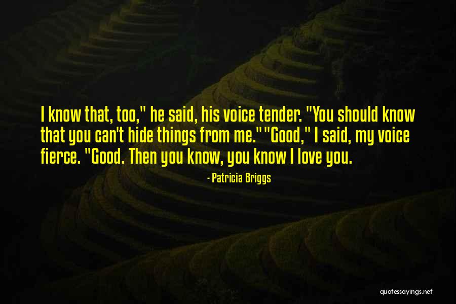 You Can't Hide Things From Me Quotes By Patricia Briggs You Can't Hide Things From Me Quotes By Patricia Briggs