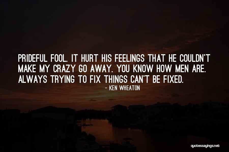 You Can't Hurt My Feelings Quotes By Ken Wheaton You Can't Hurt My Feelings Quotes By Ken Wheaton