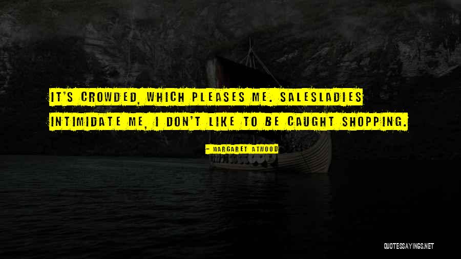 You Can't Intimidate Me Quotes By Margaret Atwood You Can't Intimidate Me Quotes By Margaret Atwood
