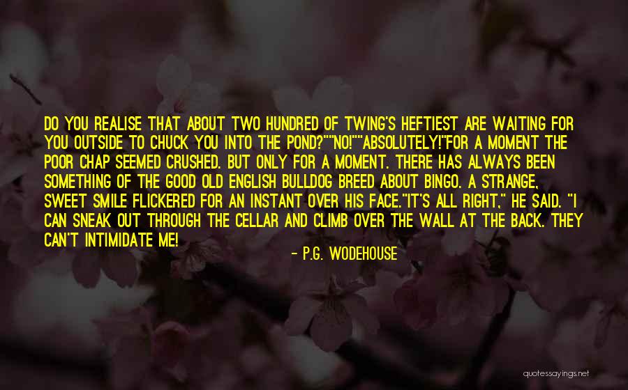 You Can't Intimidate Me Quotes By P.G. Wodehouse You Can't Intimidate Me Quotes By P.G. Wodehouse