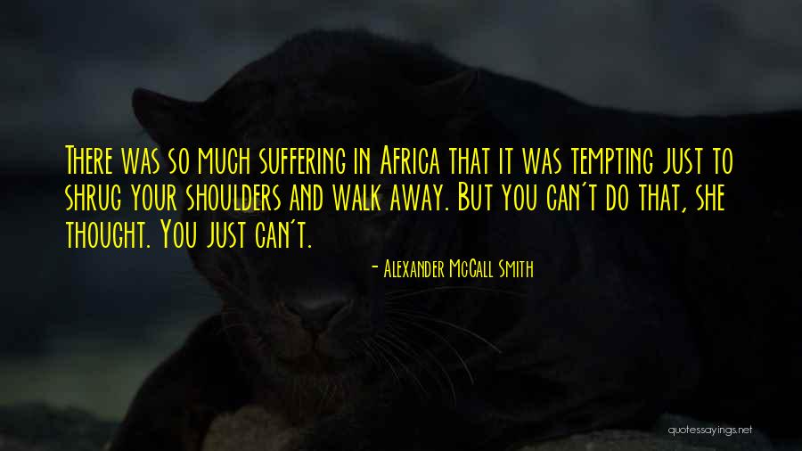 You Can't Just Walk Away Quotes By Alexander McCall Smith You Can't Just Walk Away Quotes By Alexander McCall Smith