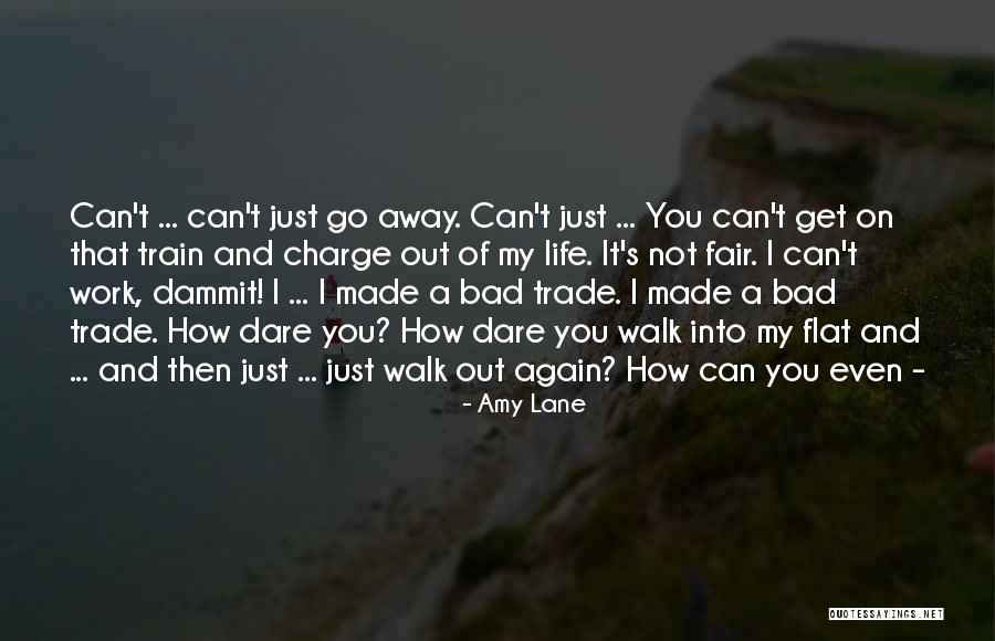 You Can't Just Walk Away Quotes By Amy Lane You Can't Just Walk Away Quotes By Amy Lane
