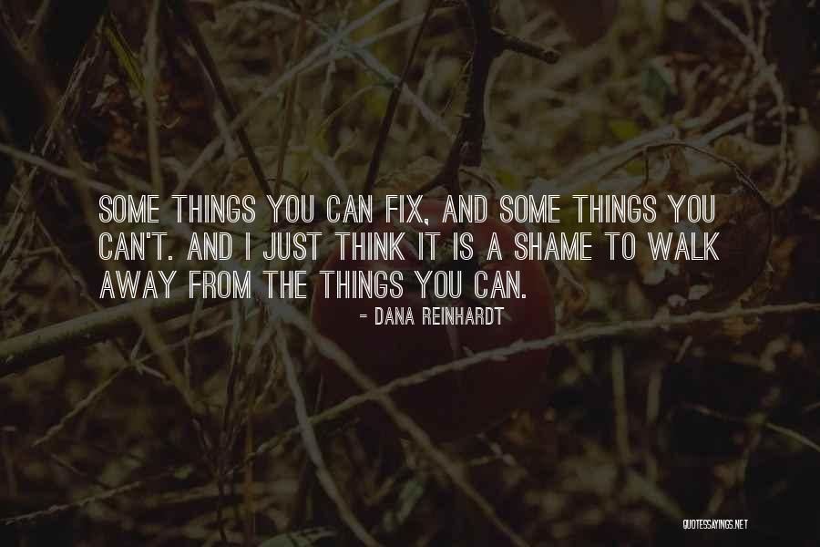 You Can't Just Walk Away Quotes By Dana Reinhardt You Can't Just Walk Away Quotes By Dana Reinhardt