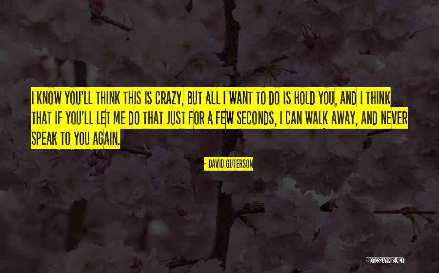 You Can't Just Walk Away Quotes By David Guterson You Can't Just Walk Away Quotes By David Guterson