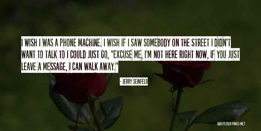 You Can't Just Walk Away Quotes By Jerry Seinfeld You Can't Just Walk Away Quotes By Jerry Seinfeld