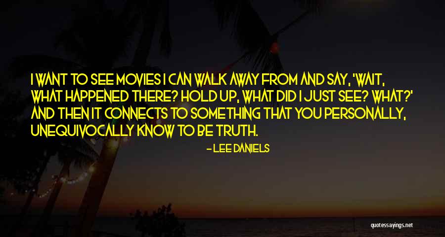 You Can't Just Walk Away Quotes By Lee Daniels You Can't Just Walk Away Quotes By Lee Daniels