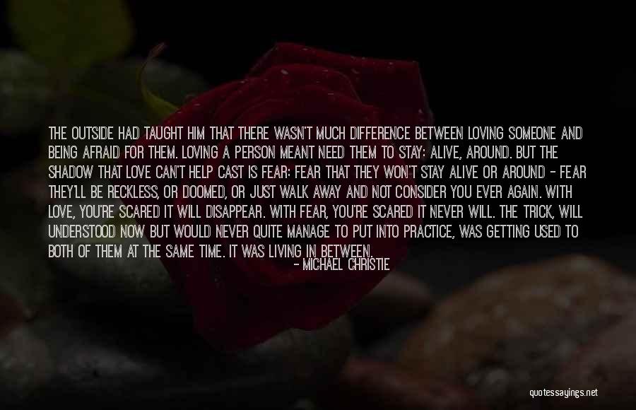 You Can't Just Walk Away Quotes By Michael Christie You Can't Just Walk Away Quotes By Michael Christie
