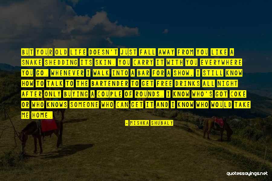 You Can't Just Walk Away Quotes By Mishka Shubaly You Can't Just Walk Away Quotes By Mishka Shubaly