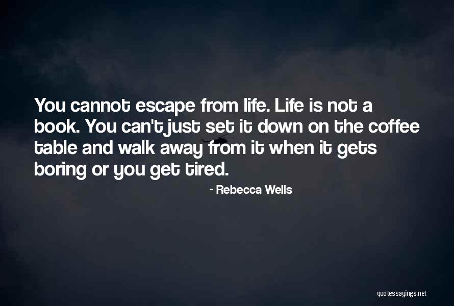 You Can't Just Walk Away Quotes By Rebecca Wells You Can't Just Walk Away Quotes By Rebecca Wells