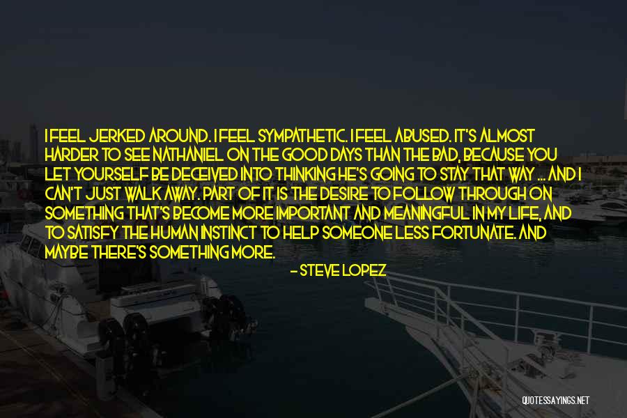You Can't Just Walk Away Quotes By Steve Lopez You Can't Just Walk Away Quotes By Steve Lopez