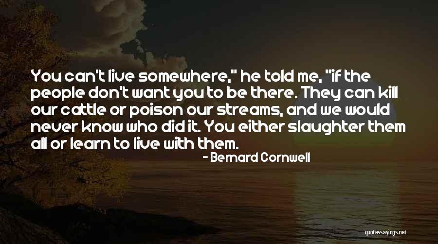 You Can't Kill Me Quotes By Bernard Cornwell