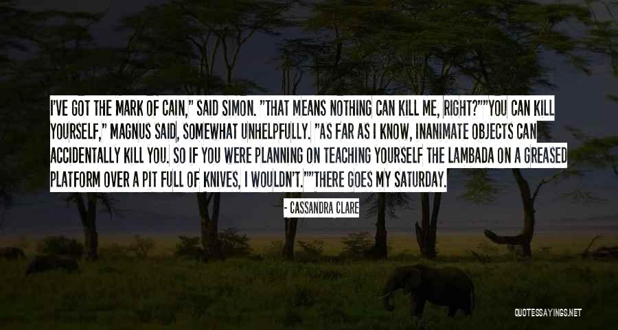 You Can't Kill Me Quotes By Cassandra Clare