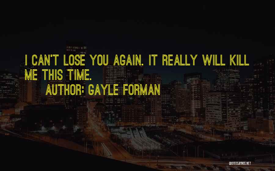 You Can't Kill Me Quotes By Gayle Forman