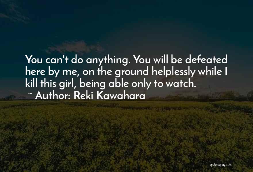 You Can't Kill Me Quotes By Reki Kawahara