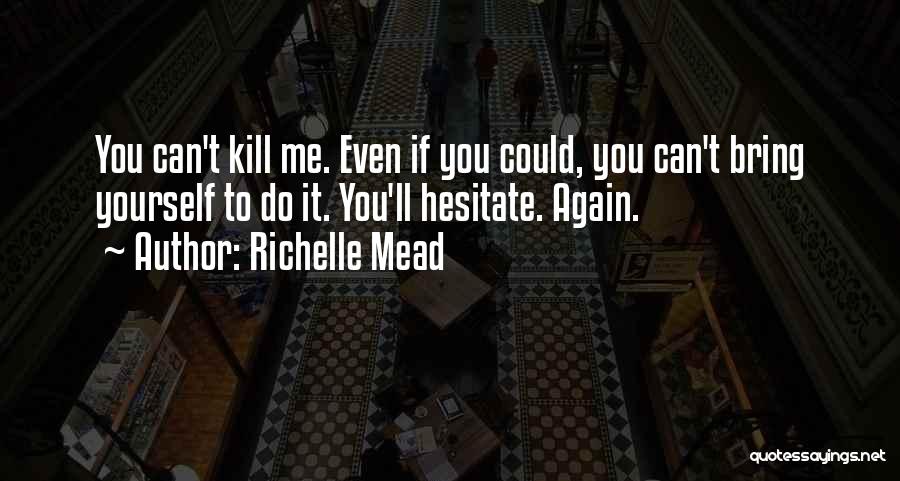 You Can't Kill Me Quotes By Richelle Mead