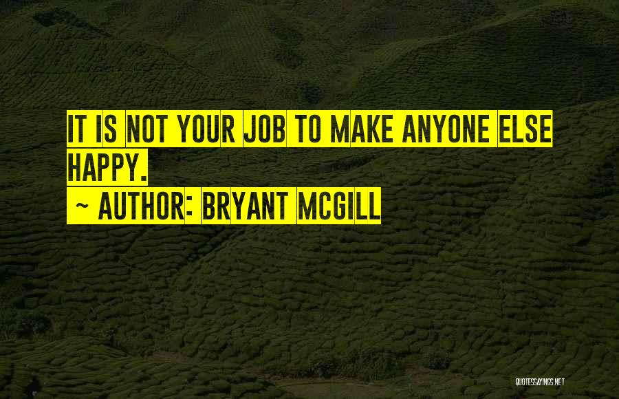 You Can't Make Anyone Happy Quotes By Bryant McGill