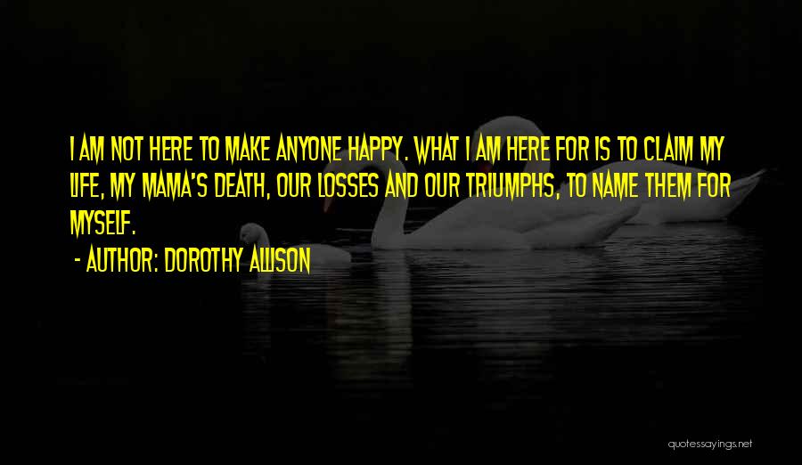 You Can't Make Anyone Happy Quotes By Dorothy Allison