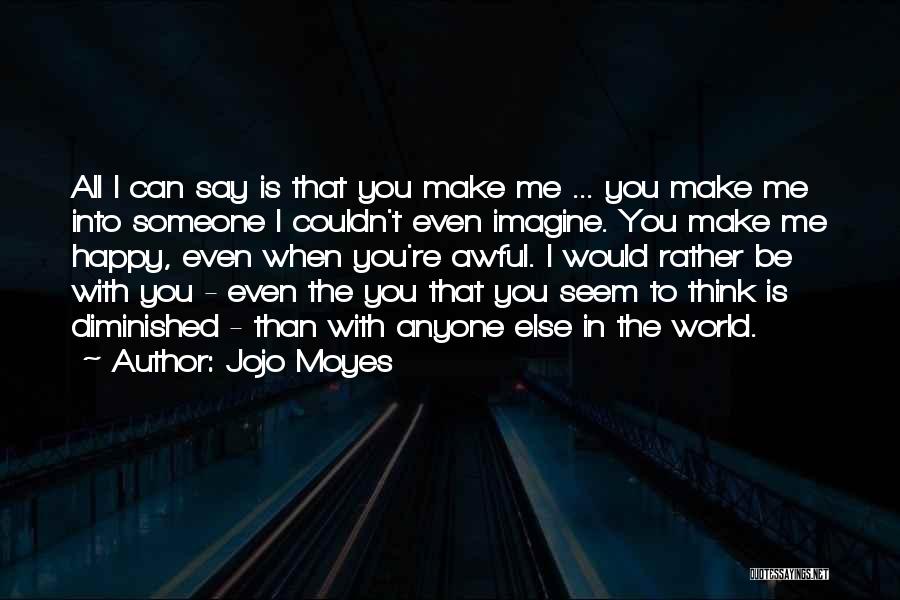 You Can't Make Anyone Happy Quotes By Jojo Moyes