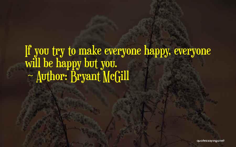 You Can't Make Everyone Happy Quotes By Bryant McGill