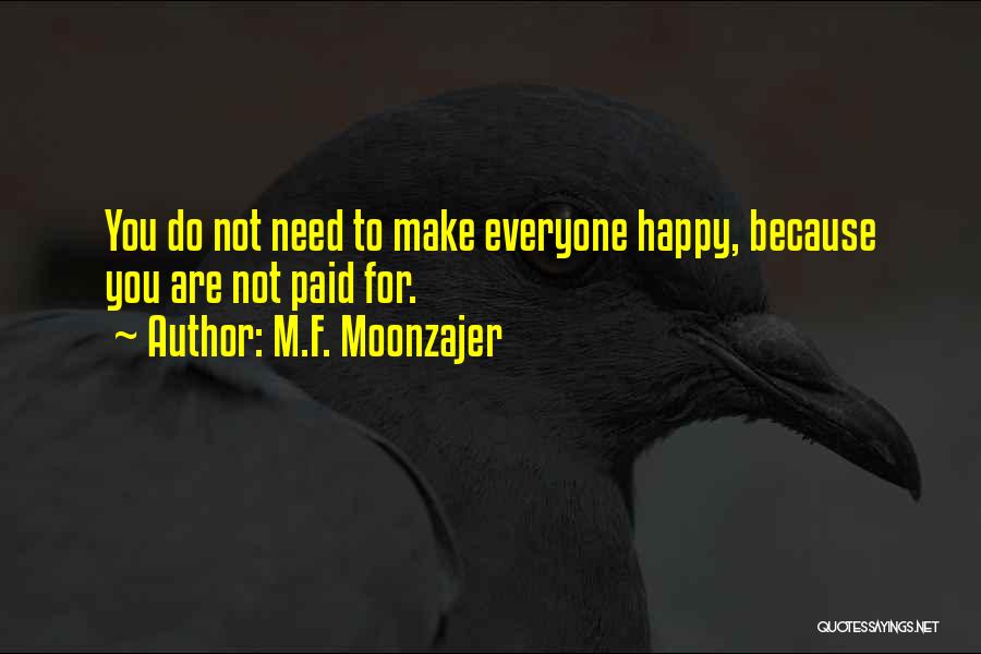 You Can't Make Everyone Happy Quotes By M.F. Moonzajer