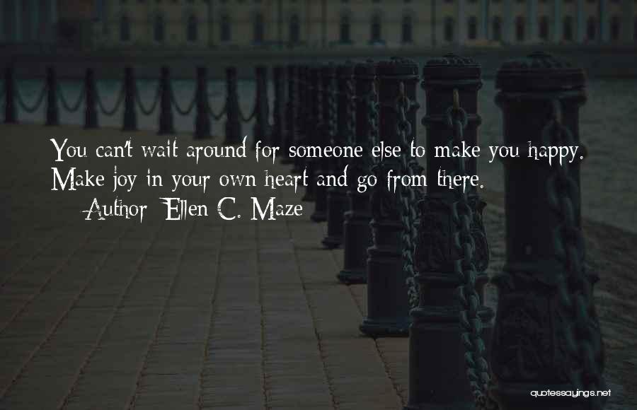 You Can't Make Someone Happy Quotes By Ellen C. Maze