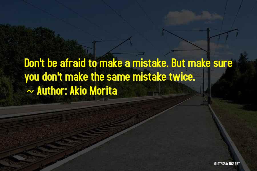 You Can't Make The Same Mistake Twice Quotes By Akio Morita