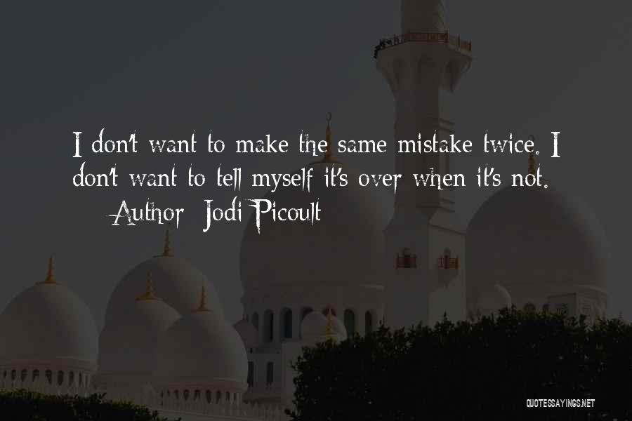 You Can't Make The Same Mistake Twice Quotes By Jodi Picoult