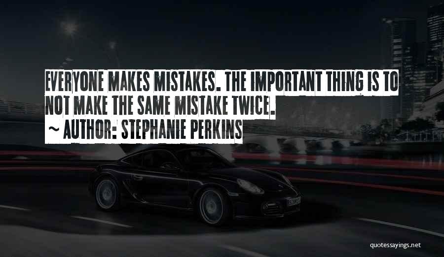 You Can't Make The Same Mistake Twice Quotes By Stephanie Perkins