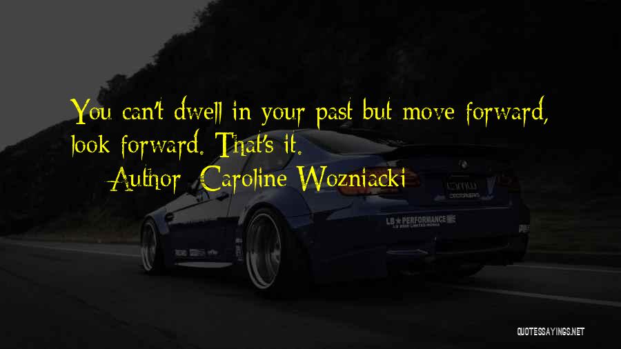 You Can't Move Forward Quotes By Caroline Wozniacki