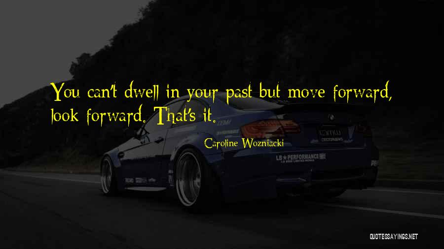 You Can't Move Forward Quotes By Caroline Wozniacki